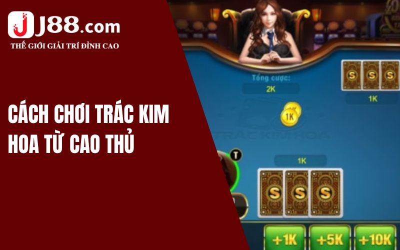 Hướng Dẫn Cách Chơi Trác Kim Hoa J88 Thắng Lớn Cho Lính Mới 3 Quy định điểm số