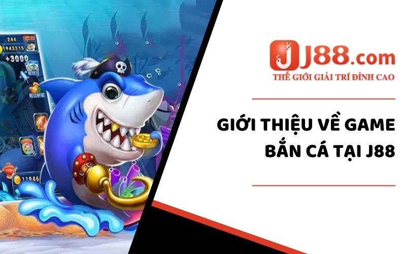 Bắn Cá J88 - Tải Game Săn Cá Ngay Nhận Thưởng Liền Tay 1 Đôi nét giới thiệu về sảnh cược game Bắn Cá