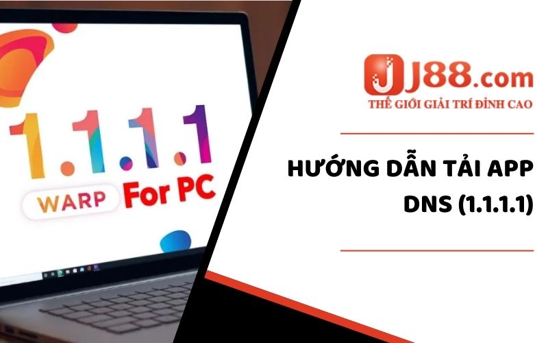 Hướng dẫn cách tải DNS (1.1.1.1) ở từng hệ điều hành