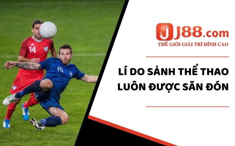 Thể Thao J88 - Sức Hút Không Thể Chối Từ Cho Người Đam Mê 2 Giải mã sức hút của sảnh độ Thể Thao