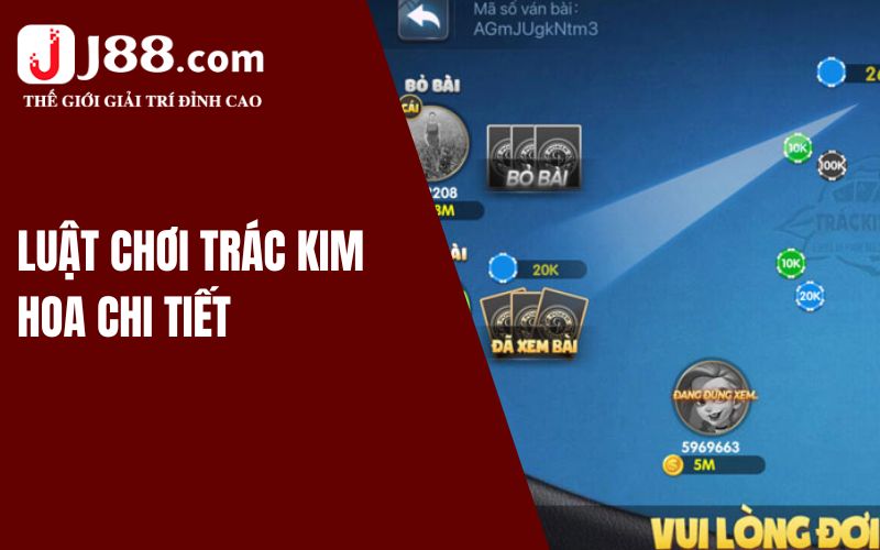 Hướng Dẫn Cách Chơi Trác Kim Hoa J88 Thắng Lớn Cho Lính Mới 2 Cách chơi Trác Kim Hoa cơ bản, dễ hiểu