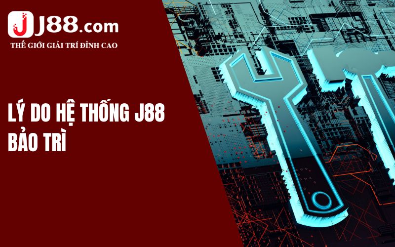 J88 Bảo Trì - Cập Nhật Thông Báo Mới Nhất Cho Hội Viên 1 Vì sao J88 bảo trì?
