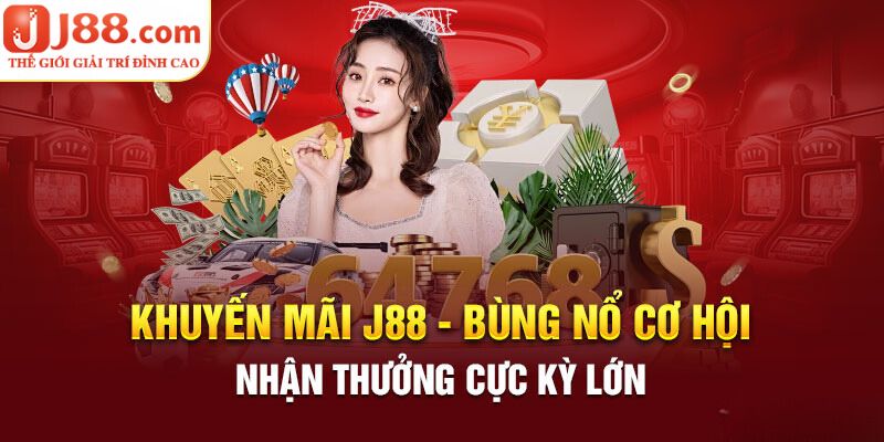 Khuyến Mãi J88 - Top Những Ưu Đãi Mới Nhất Tại Nhà Cái 1 Tổng quan về sự kiện khuyến mãi J88